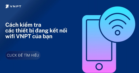 Cách kiểm tra các thiết bị đang kết nối wifi VNPT của bạn